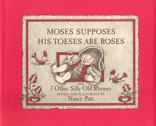 MOSES SUPPOSES HIS TOESES ARE ROSES